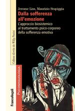 Dalla sofferenza all'emozione. L'approccio biosistemico al trattamento psico-corporeo della sofferenza emotiva