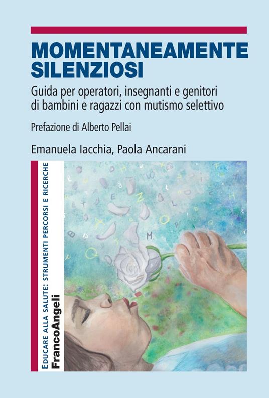 Momentaneamente silenziosi. Guida per operatori, insegnanti e genitori di bambini e ragazzi con mutismo selettivo - Emanuela Iacchia,Paola Ancarani - copertina