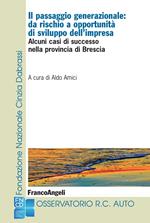 Il passaggio generazionale: da rischio a opportunità di sviluppo dell'impresa. Alcuni casi di successo nella provincia di Brescia