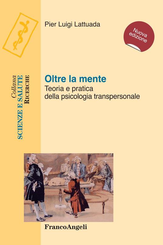Oltre la mente. Teoria e pratica della psicologia transpersonale - Pier Luigi Lattuada - copertina