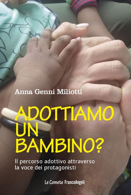 Adottiamo un bambino? Il percorso adottivo attraverso la voce dei protagonisti - Anna Genni Miliotti - copertina