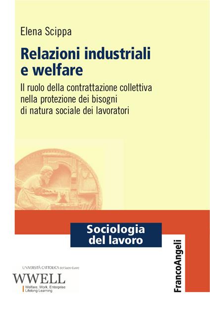 Relazioni industriali e welfare. Il ruolo della contrattazione collettiva nella protezione dei bisogni di natura sociale dei lavoratori - Elena Scippa - ebook