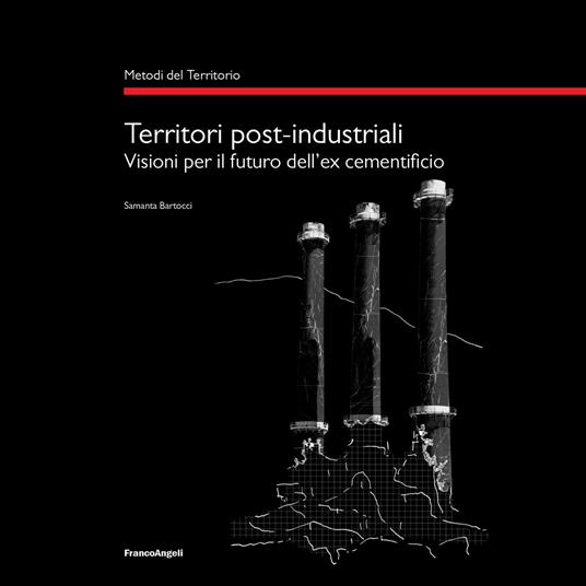 Territori post-industriali. Visioni per il futuro dell'ex cementificio - Samanta Bartocci - ebook