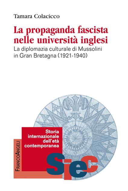 La propaganda fascista nelle università inglesi. La diplomazia culturale di Mussolini in Gran Bretagna (1921-1940) - Tamara Colacicco - ebook