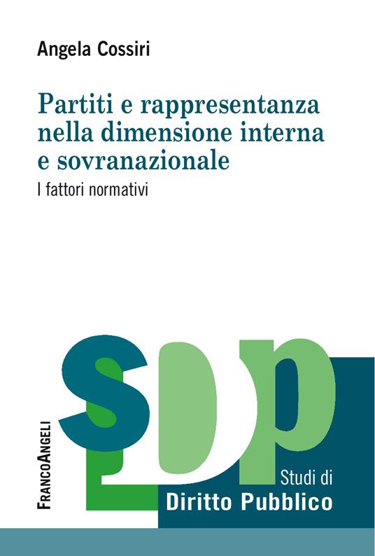 Partiti e rappresentanza nella dimensione interna e sovranazionale. I fattori normativi - Angela Giuseppina Cossiri - ebook