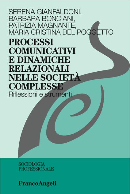 Processi comunicativi e dinamiche relazionali nelle società complesse. Riflessioni e strumenti - Barbara Bonciani,Maria Cristina Del Poggetto,Serena Gianfaldoni,Patrizia Magnante - ebook