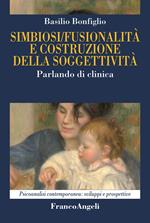 Simbiosi fusionalità e costruzione della soggettività. Parlando di clinica