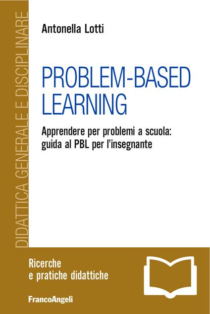 Problem-Based Learning. Apprendere per problemi a scuola: guida al PBL per l'insegnante - Antonella Lotti - ebook