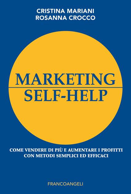 Marketing self-help. Come vendere di più e aumentare i profitti con metodi semplici ed efficaci - Rosanna Crocco,Cristina Mariani - ebook