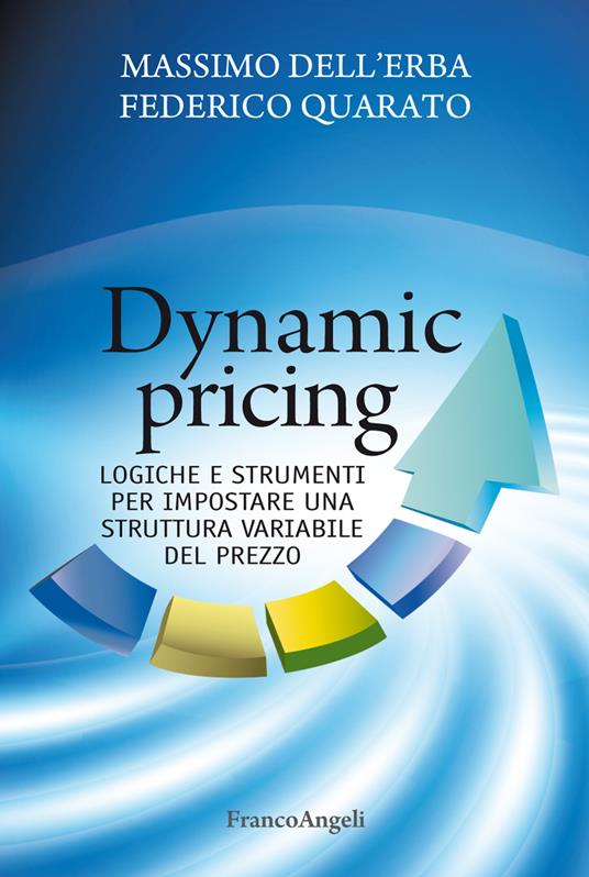 Dynamic pricing. Logiche e strumenti per impostare una struttura variabile del prezzo - Massimo Dell'Erba,Federico Quarato - ebook