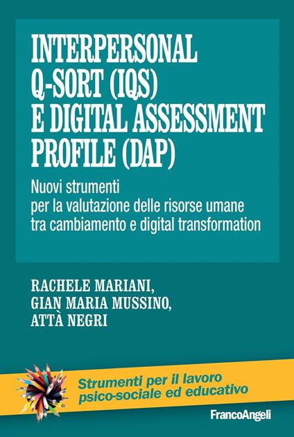 Interpersonal Q-Sort (IQS) e digital assessment profile (Dap). Nuovi strumenti per la valutazione delle risorse umane tra cambiamento e digital transformation - Rachele Mariani,Gian Maria Mussino,Attà Negri - ebook