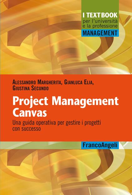 Project Management Canvas. Una guida operativa per gestire i progetti con successo - Gianluca Elia,Alessandro Margherita,Giustina Secundo - ebook