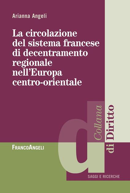 La circolazione del sistema francese di decentramento regionale nell'Europa centro-orientale - Arianna Angeli - ebook