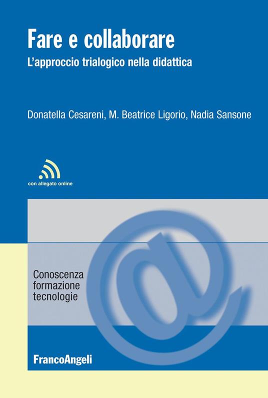 Fare e collaborare. L'approccio trialogico nella didattica - Donatella Cesareni,Maria Beatrice Ligorio,Nadia Sansone - ebook