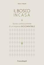 Il bosco in casa. Storia controcorrente di un'impresa biocompatibile