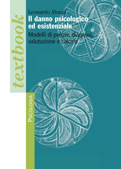 Il danno psicologico ed esistenziale. Modelli di perizie, diagnosi, valutazione e calcolo - Leonardo Abazia - copertina