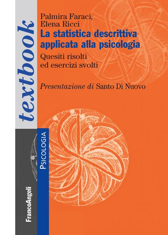 La statistica descrittiva applicata alla psicologia. Quesiti sciolti ed esercizi svolti - Palmira Faraci,Elena Ricci - copertina