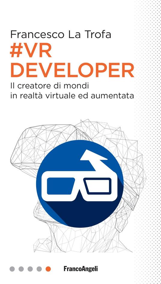 #VR Developer. Il creatore di mondi in realtà virtuale ed aumentata - Francesco La Trofa - copertina