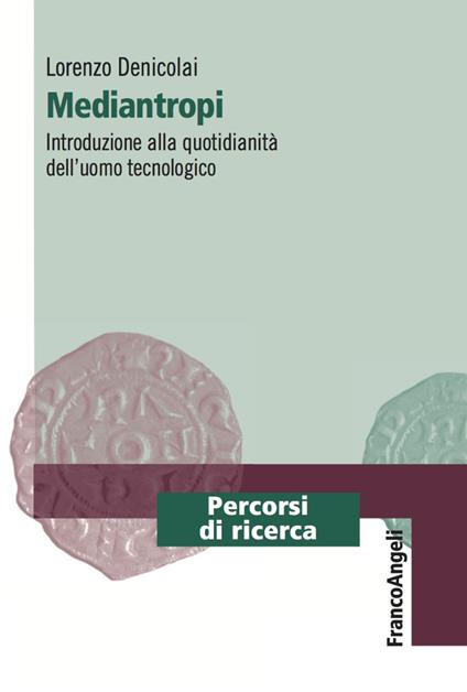 Mediantropi. Introduzione alla quotidianità dell'uomo tecnologico - Lorenzo Denicolai - copertina