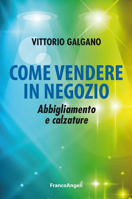 Come vendere in negozio. Abbigliamento e calzature - Vittorio Galgano - copertina