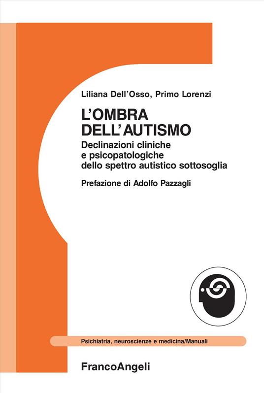 L'ombra dell'autismo. Declinazioni cliniche e psicopatologiche dello spettro autistico sottosoglia - Liliana Dell'Osso,Primo Lorenzi - copertina