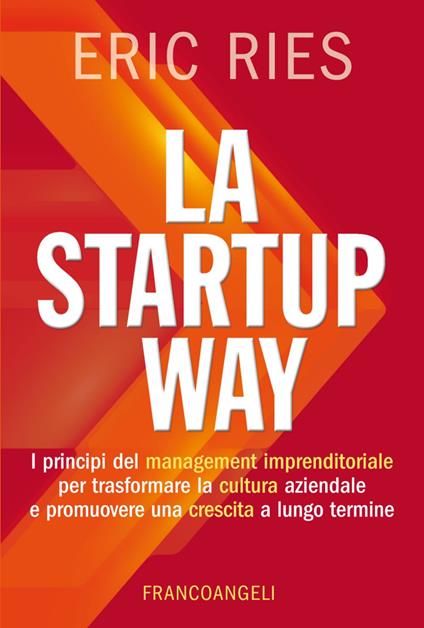 La startup way. I principi del management imprenditoriale per trasformare la cultura aziendale e promuovere una crescita a lungo termine - Eric Ries - copertina