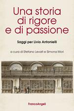 Una storia di rigore e di passione. Saggi per Livio Antonielli