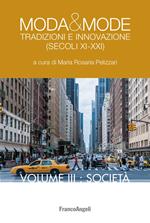 Moda & mode. Tradizioni e innovazione (secoli XI-XXI). Vol. 3: Società.