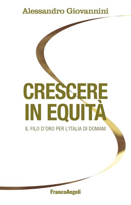 Crescere in equità. Il filo d'oro per l'Italia di domani - Alessandro Giovannini - copertina