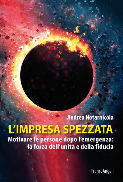 L'impresa spezzata. Motivare le persone dopo l'emergenza: la forza dell'unità e della fiducia - Andrea Notarnicola - copertina