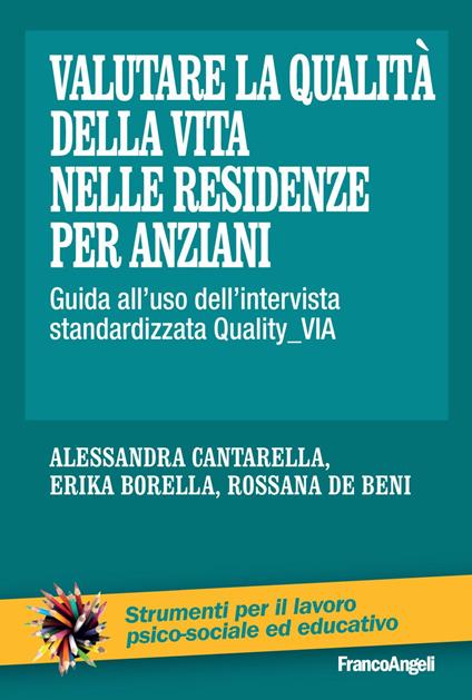 Valutare la qualità della vita nelle residenze per anziani. Guida all'uso dell'intervista standardizzata Quality_VIA - Erika Borella,Alessandra Cantarella,Rossana De Beni - copertina