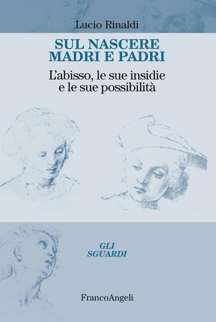 Sul nascere madri e padri. L'abisso, le sue insidie e le sue possibilità - Lucio Rinaldi - copertina