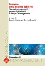 Innovare nella società delle reti. Sistemi organizzativi, processi produttivi e project management