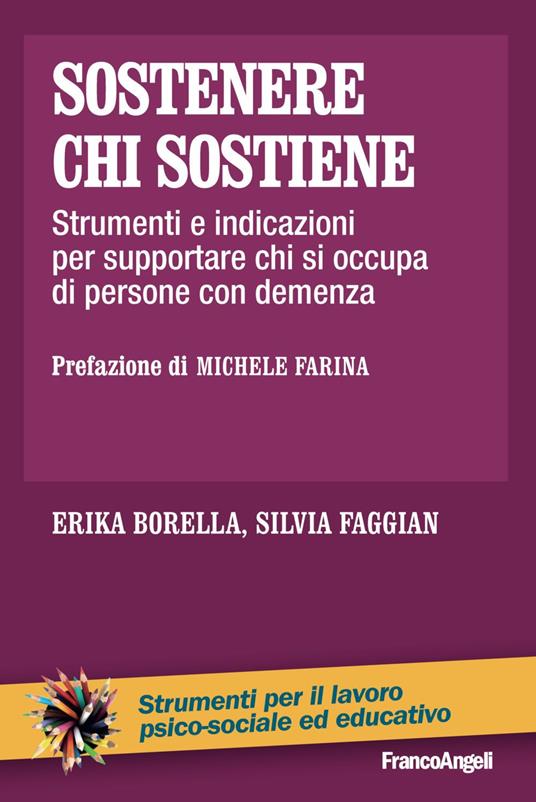 Sostenere chi sostiene. Strumenti e indicazioni per supportare chi si occupa di persone con demenza - Erika Borella,Silvia Faggian - copertina