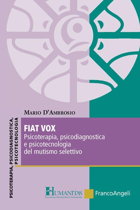 Fiat vox. Psicoterapia, psicodiagnostica e psicotecnologia del mutismo selettivo - Mario D'Ambrosio - copertina