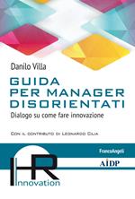 Guida per manager disorientati. Dialogo su come fare innovazione