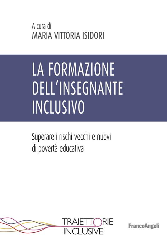 La formazione dell'insegnante inclusivo. Superare i rischi vecchi e nuovi di povertà educativa - copertina