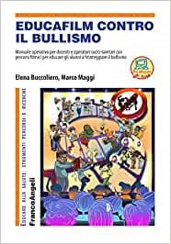 Educafilm contro il bullismo. Manuale operativo per docenti e operatori socio-sanitari con percorsi filmici per educare gli alunni a fronteggiare il bullismo. Con aggiornamento online - Marco Maggi,Elena Buccoliero - copertina