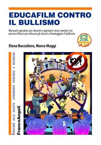 Educafilm contro il bullismo. Manuale operativo per docenti e operatori socio-sanitari con percorsi filmici per educare gli alunni a fronteggiare il bullismo. Con aggiornamento online - Marco Maggi,Elena Buccoliero - 2