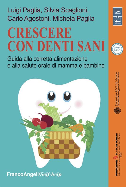 Crescere con denti sani. Guida alla corretta alimentazione e alla salute orale di mamma e bambino - Carlo Agostoni,Luigi Paglia,Michela Paglia - copertina