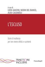 L' escluso. Storie di resilienza per non vivere infelici e scontenti