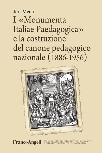 I «Monumenta Italiae Paedagogica» e la costruzione del canone pedagogico nazionale (1886-1956) - Juri Meda - copertina