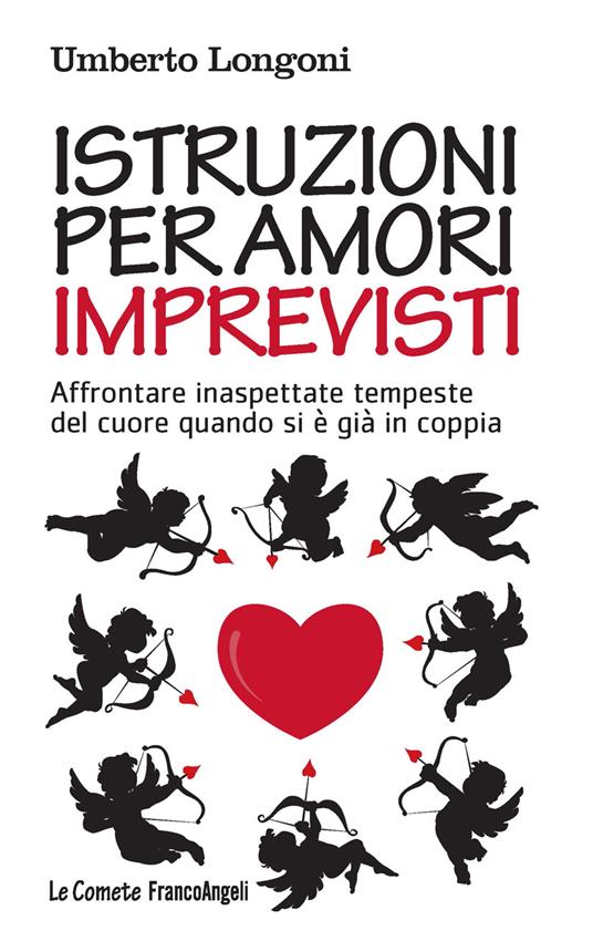 Istruzioni per amori imprevisti. Affrontare inaspettate tempeste del cuore quando si è già in coppia - Umberto Longoni - ebook