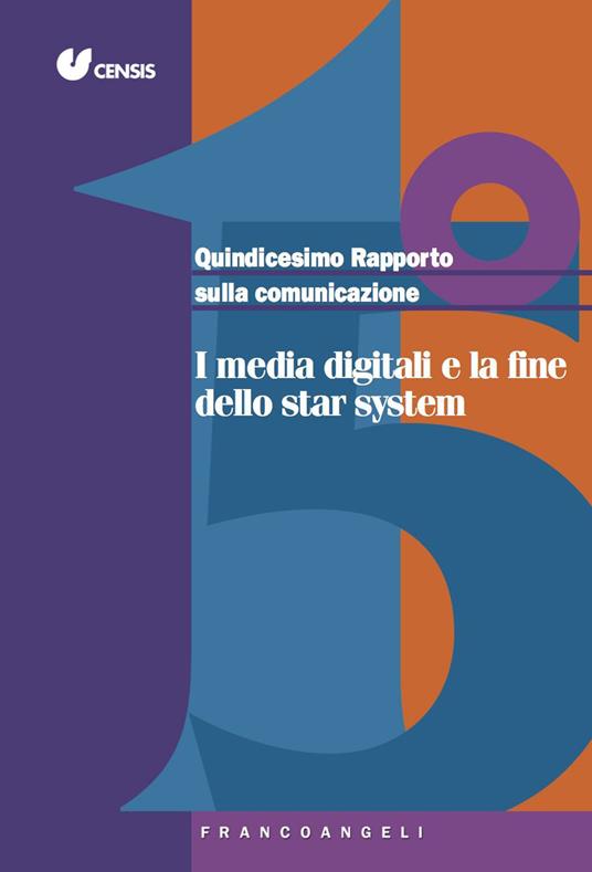 Quindicesimo rapporto sulla comunicazione. I media digitali e la fine dello star system - CENSIS,UCSI - ebook