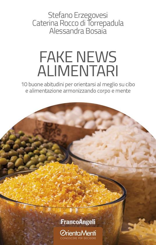 Fake news alimentari. 10 buone abitudini per orientarsi al meglio su cibo e alimentazione armonizzando corpo e mente - Alessandra Bosaia,Stefano Erzegovesi,Caterina Rocco di Torrepadula - ebook