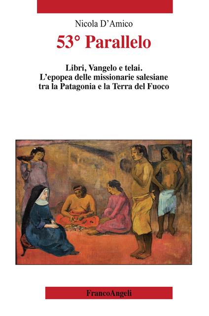 53° Parallelo. Libri, Vangelo e telai. L'epopea delle missionarie salesiane tra la Patagonia e la Terra del Fuoco - Nicola D'Amico - ebook