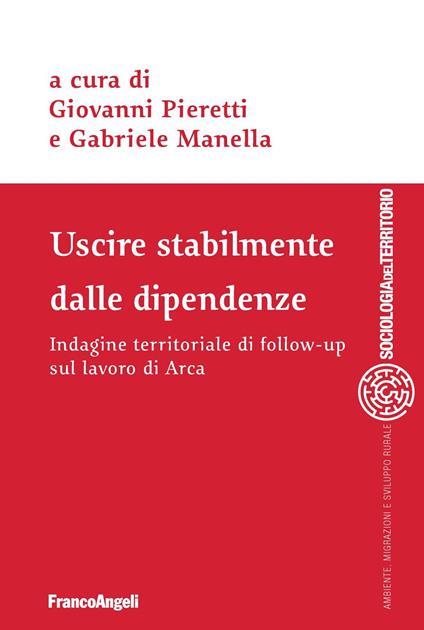 Uscire stabilmente dalle dipendenze. Indagine territoriale di follow-up sul lavoro di Arca - Gabriele Manella,Giovanni Pieretti - ebook