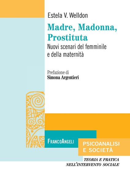 Madre, Madonna, prostituta. Nuovi scenari del femminile e della maternità - Estela V. Welldon,Elena Astori - ebook