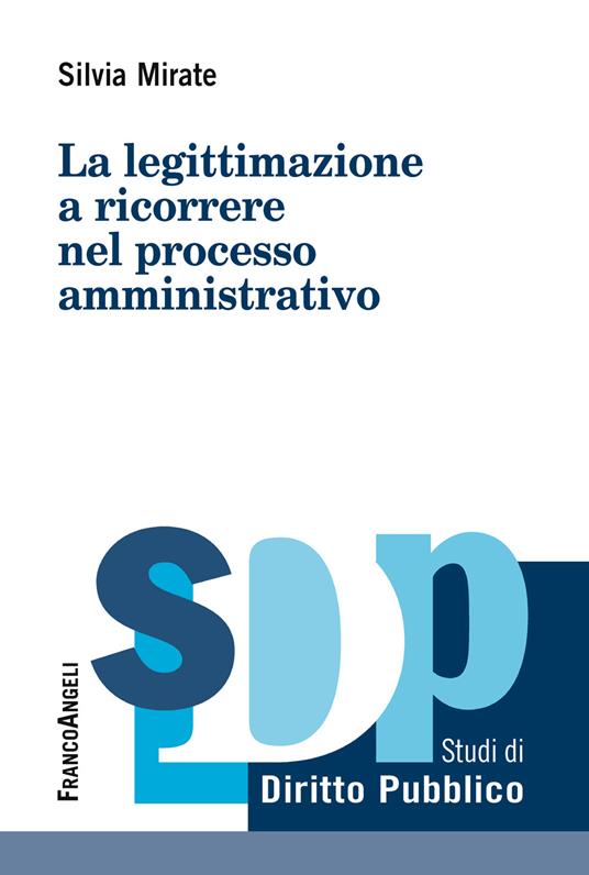 La legittimazione a ricorrere nel processo amministrativo - Silvia Mirate - ebook