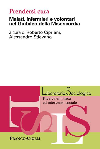 Prendersi cura. Malati, infermieri e volontari nel Giubileo della Misericordia - Roberto Cipriani,Alessandro Stievano - ebook